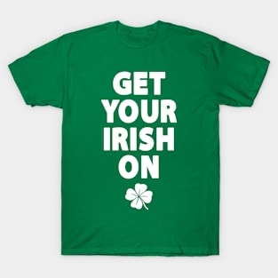 Get Your Irish On T-Shirt
